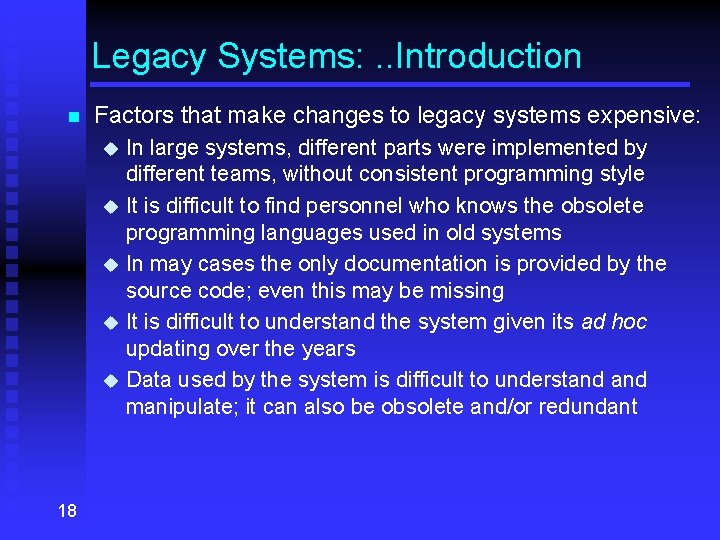 Legacy Systems: . . Introduction n Factors that make changes to legacy systems expensive: