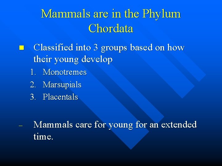 Mammals are in the Phylum Chordata n Classified into 3 groups based on how