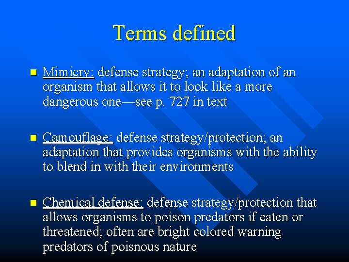 Terms defined n Mimicry: defense strategy; an adaptation of an organism that allows it