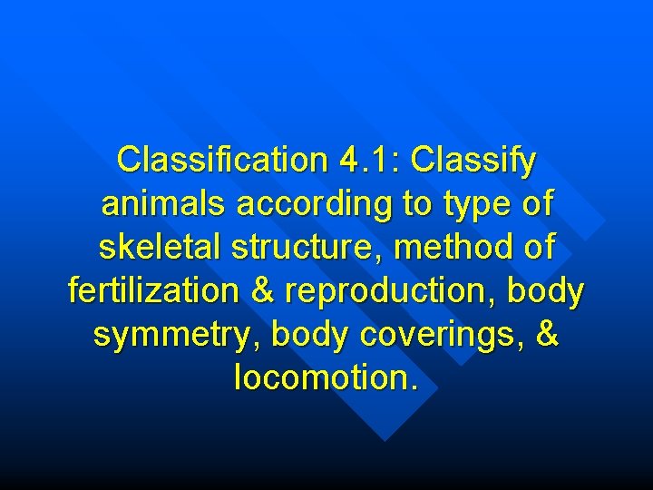 Classification 4. 1: Classify animals according to type of skeletal structure, method of fertilization