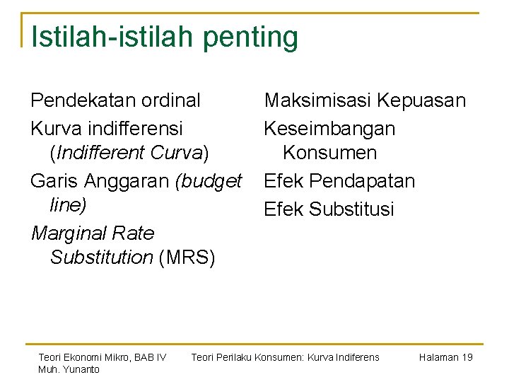 Istilah-istilah penting Pendekatan ordinal Kurva indifferensi (Indifferent Curva) Garis Anggaran (budget line) Marginal Rate