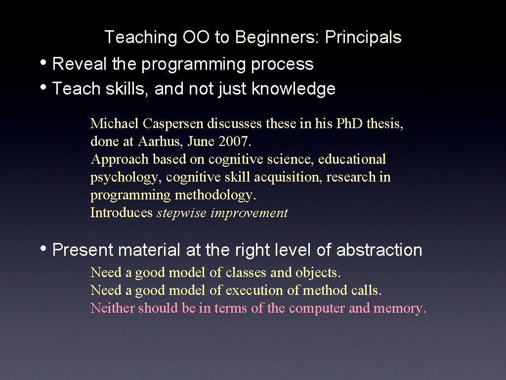 Teaching OO to Beginners: Principals • Reveal the programming process • Teach skills, and
