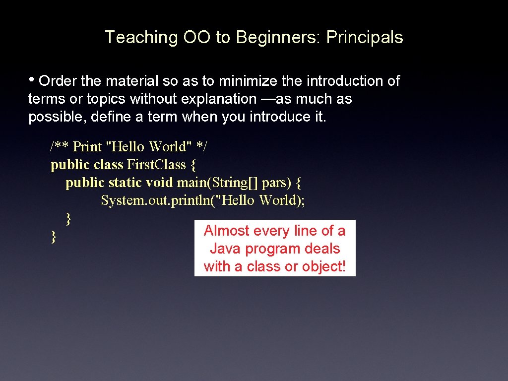Teaching OO to Beginners: Principals • Order the material so as to minimize the