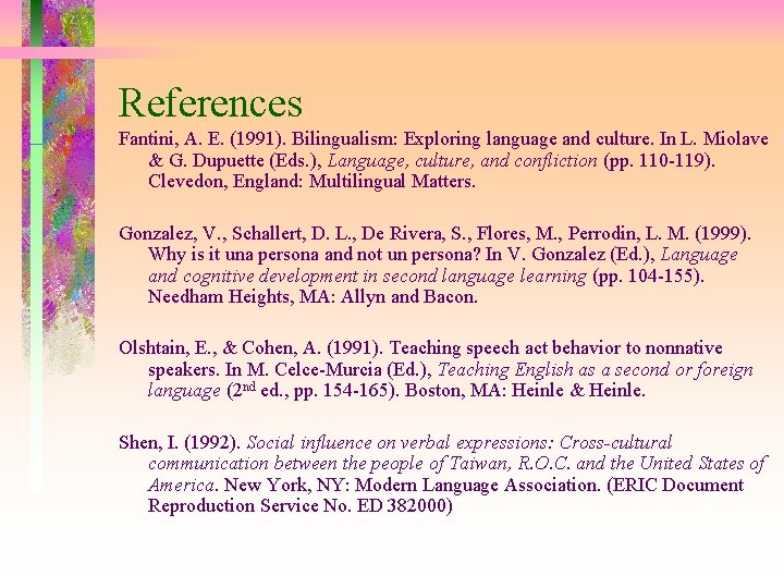 References Fantini, A. E. (1991). Bilingualism: Exploring language and culture. In L. Miolave &