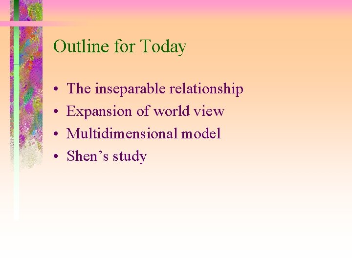 Outline for Today • • The inseparable relationship Expansion of world view Multidimensional model