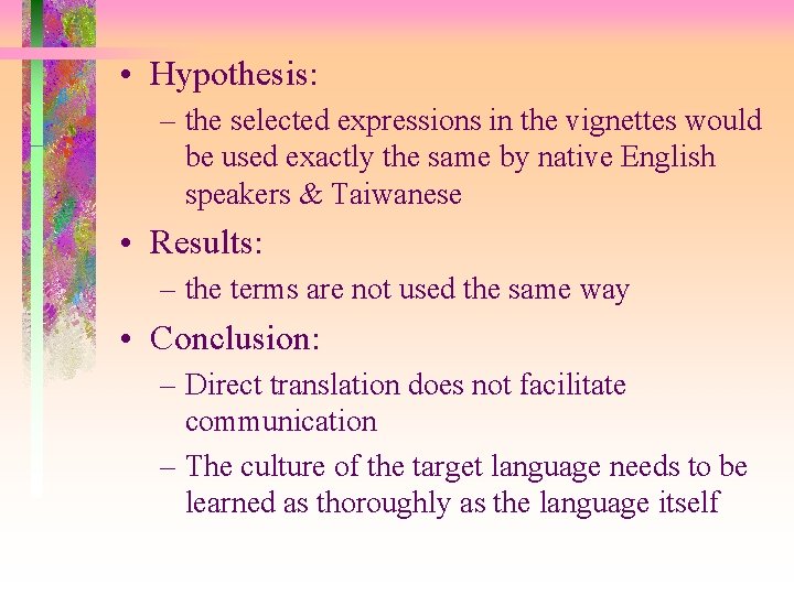  • Hypothesis: – the selected expressions in the vignettes would be used exactly