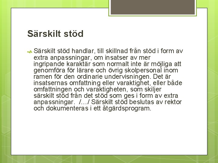 Särskilt stöd handlar, till skillnad från stöd i form av extra anpassningar, om insatser