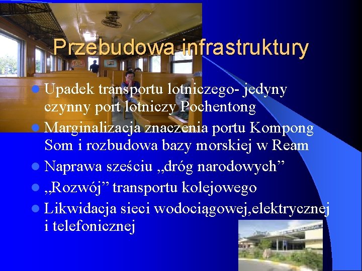 Przebudowa infrastruktury l Upadek transportu lotniczego- jedyny czynny port lotniczy Pochentong l Marginalizacja znaczenia