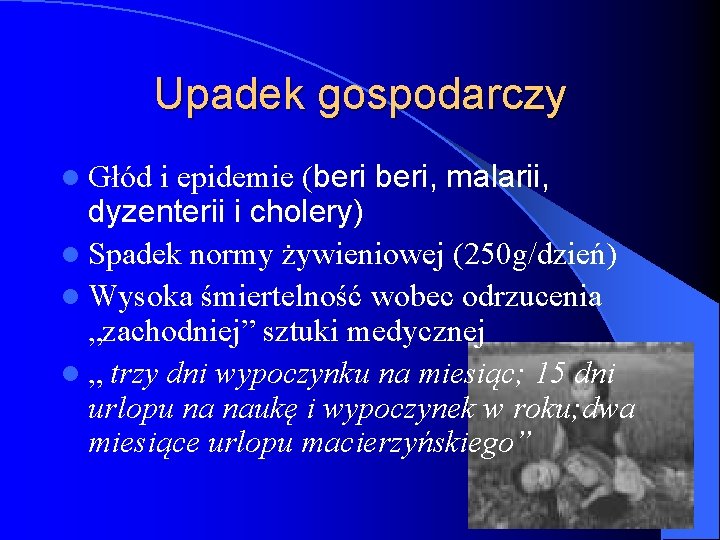 Upadek gospodarczy l Głód i epidemie (beri, malarii, dyzenterii i cholery) l Spadek normy