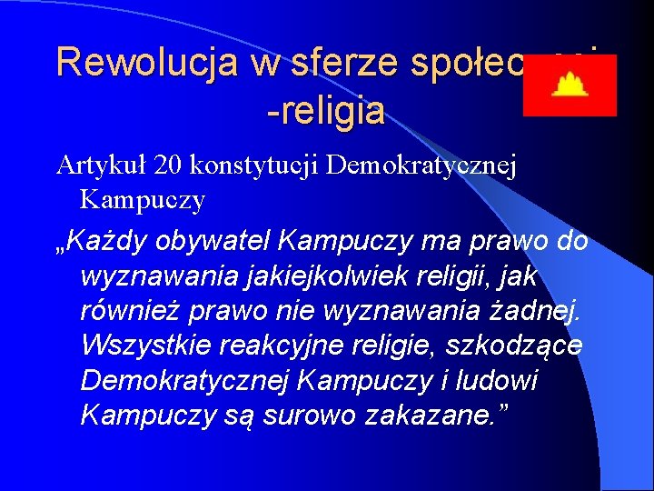 Rewolucja w sferze społecznej -religia Artykuł 20 konstytucji Demokratycznej Kampuczy „Każdy obywatel Kampuczy ma