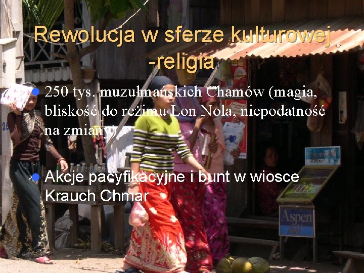 Rewolucja w sferze kulturowej -religia l 250 tys. muzułmańskich Chamów (magia, bliskość do reżimu