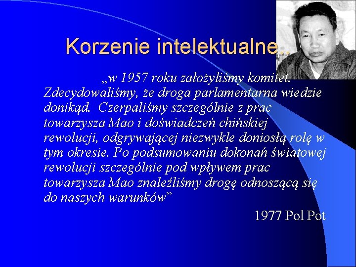 Korzenie intelektualne. . „w 1957 roku założyliśmy komitet. Zdecydowaliśmy, że droga parlamentarna wiedzie donikąd.