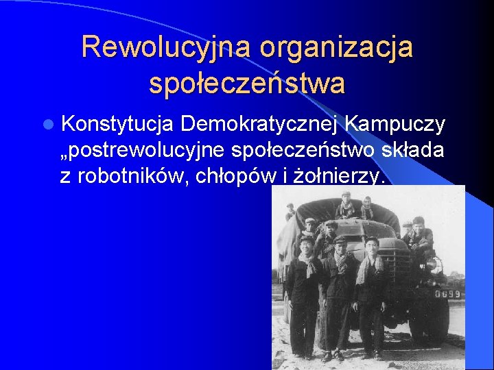 Rewolucyjna organizacja społeczeństwa l Konstytucja Demokratycznej Kampuczy „postrewolucyjne społeczeństwo składa z robotników, chłopów i
