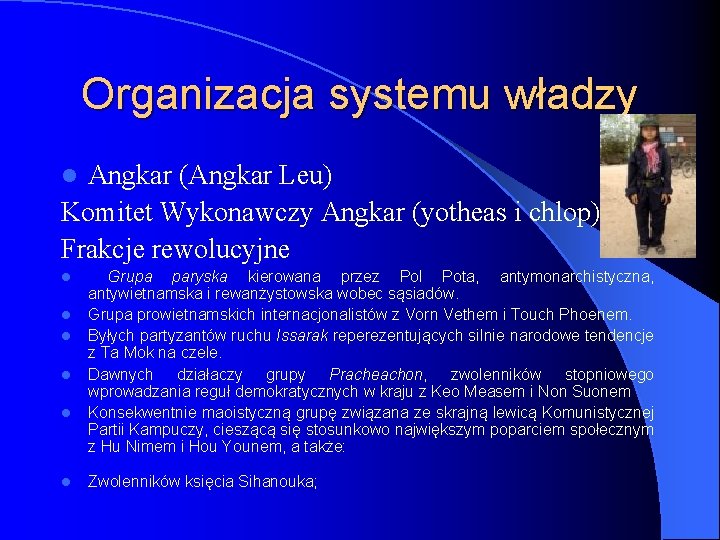 Organizacja systemu władzy Angkar (Angkar Leu) Komitet Wykonawczy Angkar (yotheas i chlop) Frakcje rewolucyjne