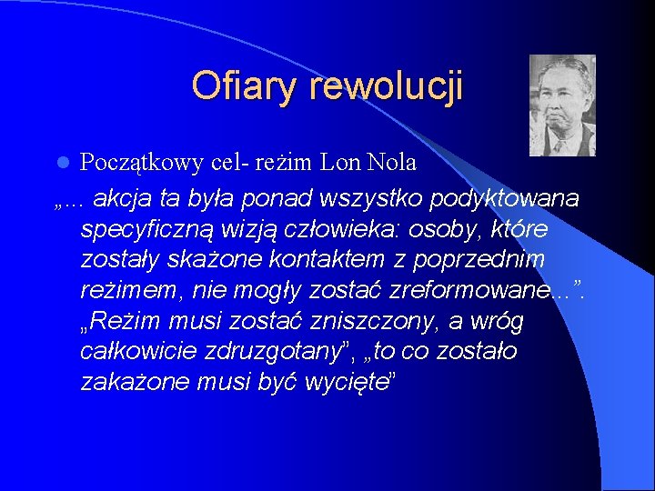 Ofiary rewolucji Początkowy cel- reżim Lon Nola „. . . akcja ta była ponad