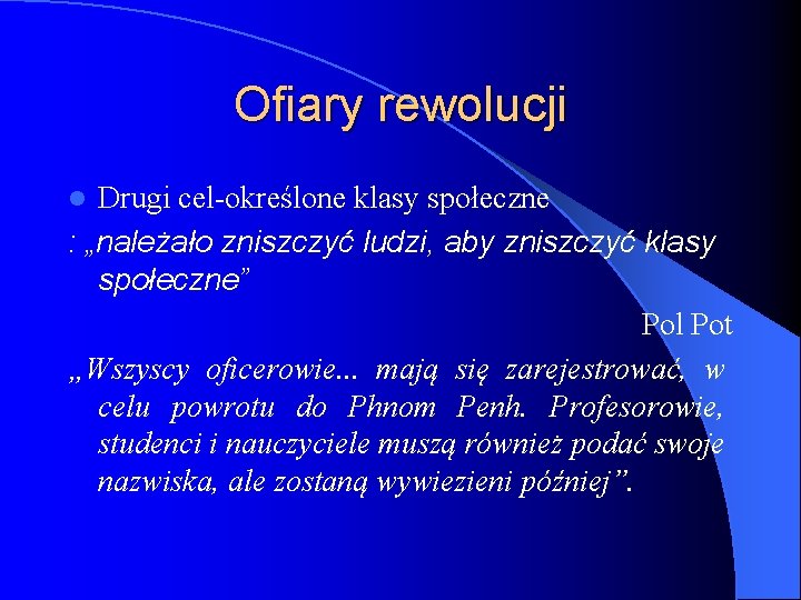 Ofiary rewolucji Drugi cel-określone klasy społeczne : „należało zniszczyć ludzi, aby zniszczyć klasy społeczne”