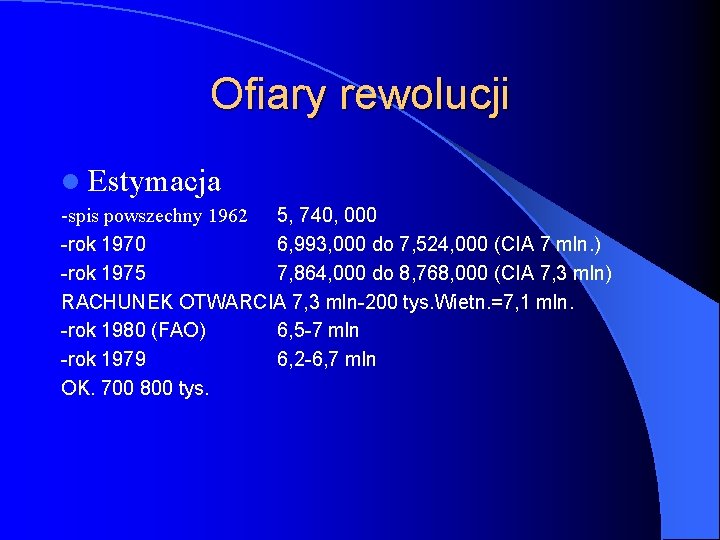 Ofiary rewolucji l Estymacja -spis powszechny 1962 5, 740, 000 -rok 1970 6, 993,