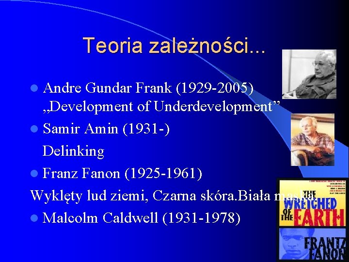Teoria zależności. . . l Andre Gundar Frank (1929 -2005) „Development of Underdevelopment” l