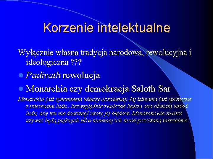 Korzenie intelektualne Wyłącznie własna tradycja narodowa, rewolucyjna i ideologiczna ? ? ? l Padivath