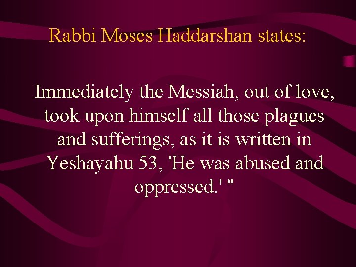 Rabbi Moses Haddarshan states: Immediately the Messiah, out of love, took upon himself all