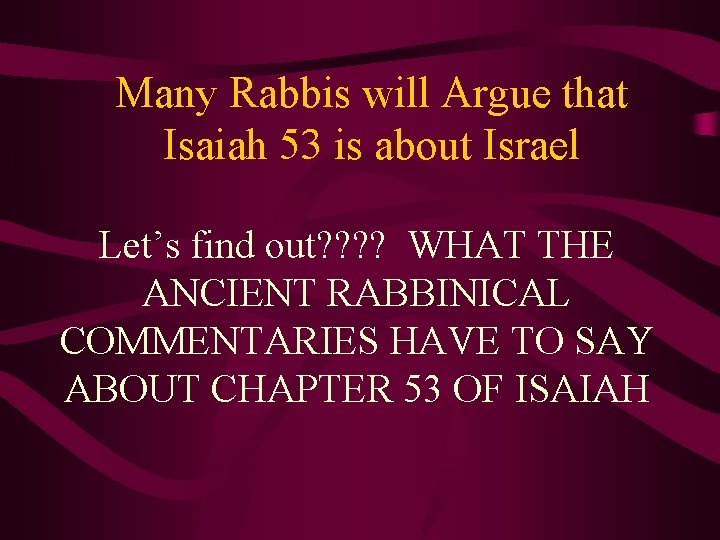 Many Rabbis will Argue that Isaiah 53 is about Israel Let’s find out? ?