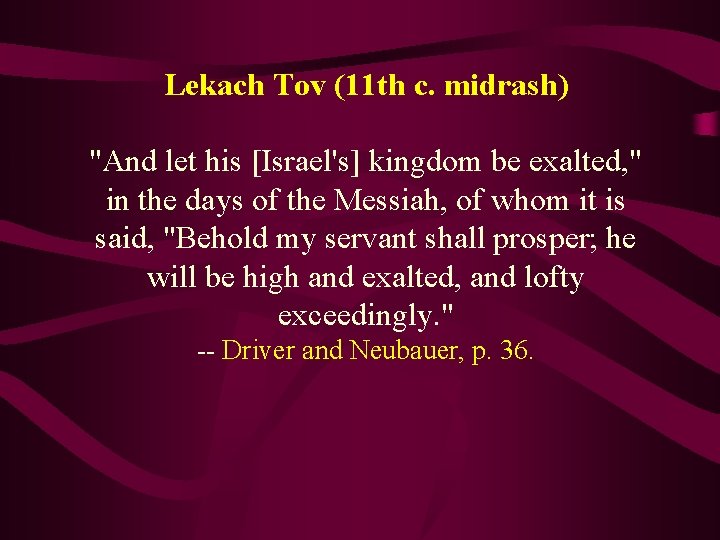 Lekach Tov (11 th c. midrash) "And let his [Israel's] kingdom be exalted, "