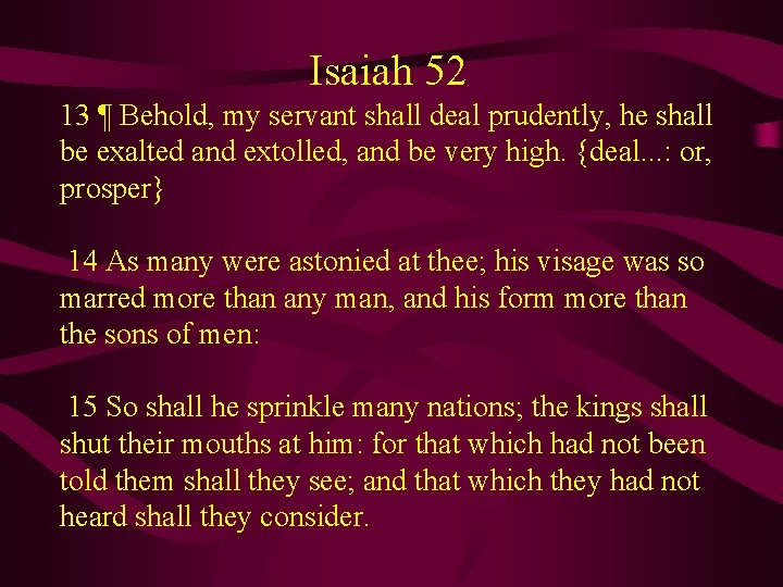  Isaiah 52 13 ¶ Behold, my servant shall deal prudently, he shall be