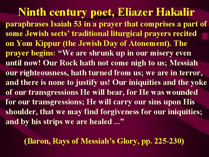 Ninth century poet, Eliazer Hakalir paraphrases Isaiah 53 in a prayer that comprises a