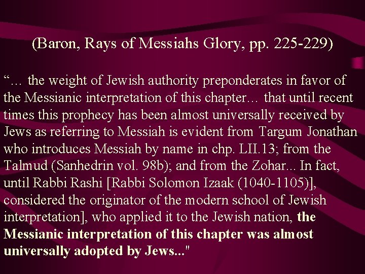 (Baron, Rays of Messiahs Glory, pp. 225 -229) “… the weight of Jewish authority