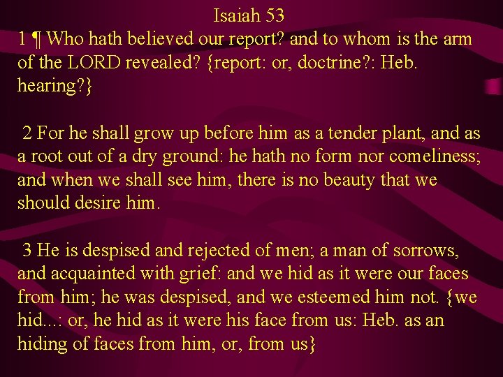 Isaiah 53 1 ¶ Who hath believed our report? and to whom is the