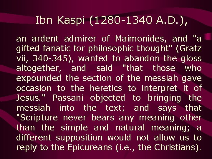  Ibn Kaspi (1280 -1340 A. D. ), an ardent admirer of Maimonides, and