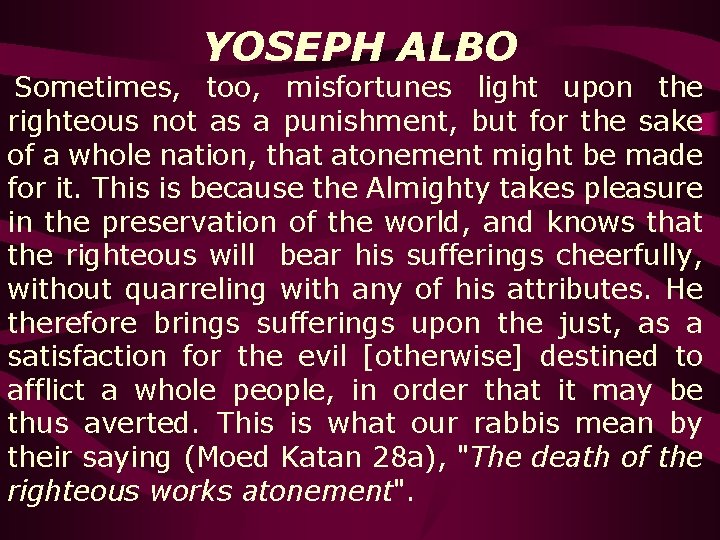  Sometimes, YOSEPH ALBO too, misfortunes light upon the righteous not as a punishment,