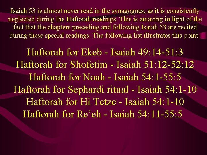 Isaiah 53 is almost never read in the synagogues, as it is consistently neglected