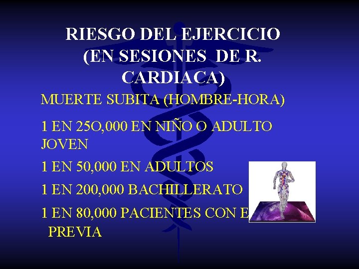 RIESGO DEL EJERCICIO (EN SESIONES DE R. CARDIACA) MUERTE SUBITA (HOMBRE-HORA) 1 EN 25
