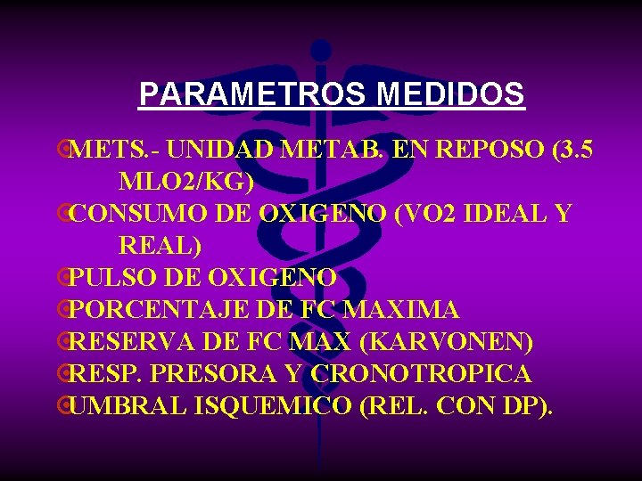 PARAMETROS MEDIDOS ¤METS. - UNIDAD METAB. EN REPOSO (3. 5 MLO 2/KG) ¤CONSUMO DE