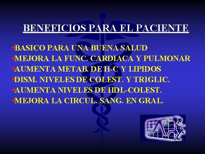BENEFICIOS PARA EL PACIENTE ªBASICO PARA UNA BUENA SALUD ªMEJORA LA FUNC. CARDIACA Y