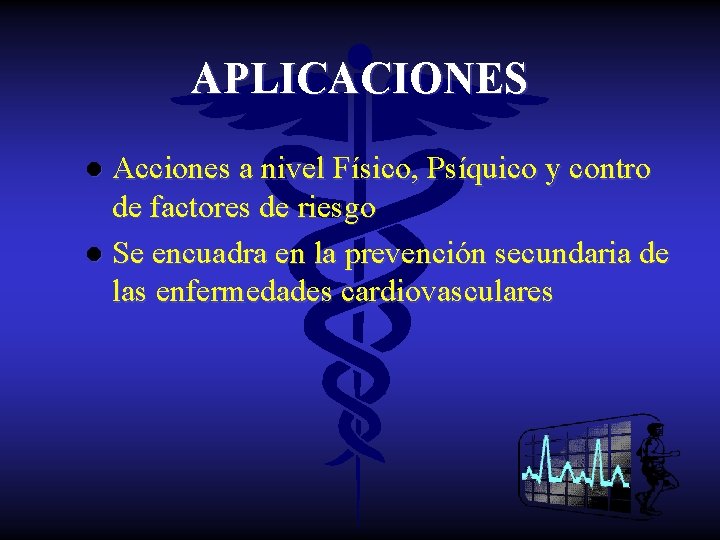 APLICACIONES Acciones a nivel Físico, Psíquico y contro de factores de riesgo l Se