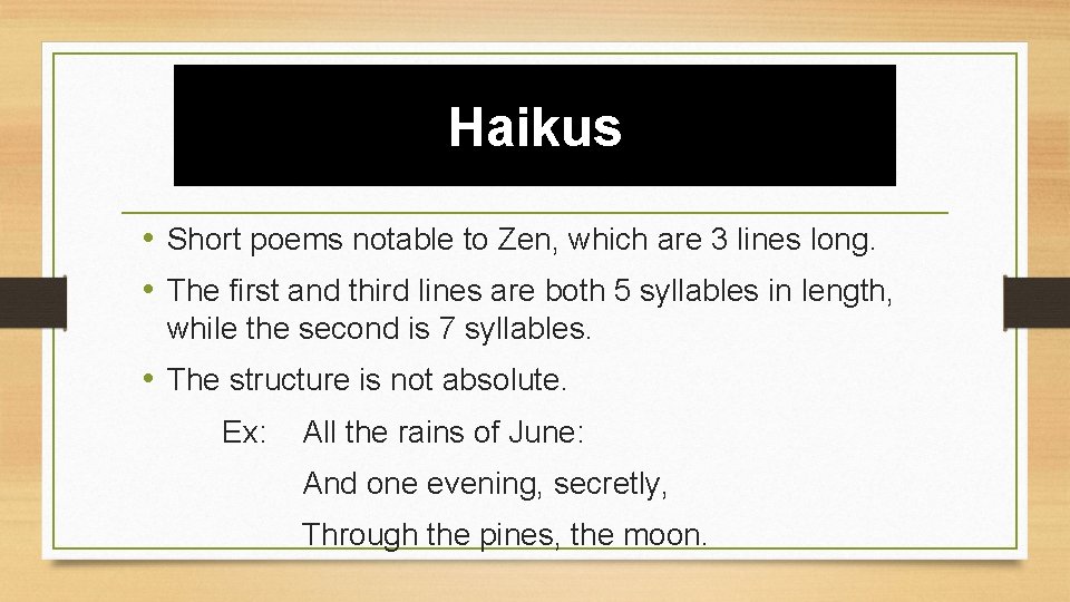 Haikus • Short poems notable to Zen, which are 3 lines long. • The