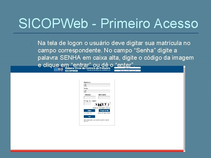 SICOPWeb - Primeiro Acesso Na tela de logon o usuário deve digitar sua matrícula