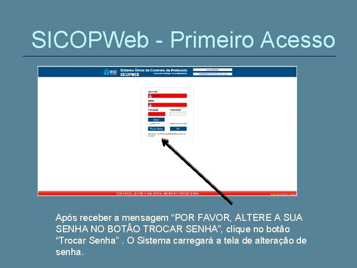 SICOPWeb - Primeiro Acesso Após receber a mensagem “POR FAVOR, ALTERE A SUA SENHA
