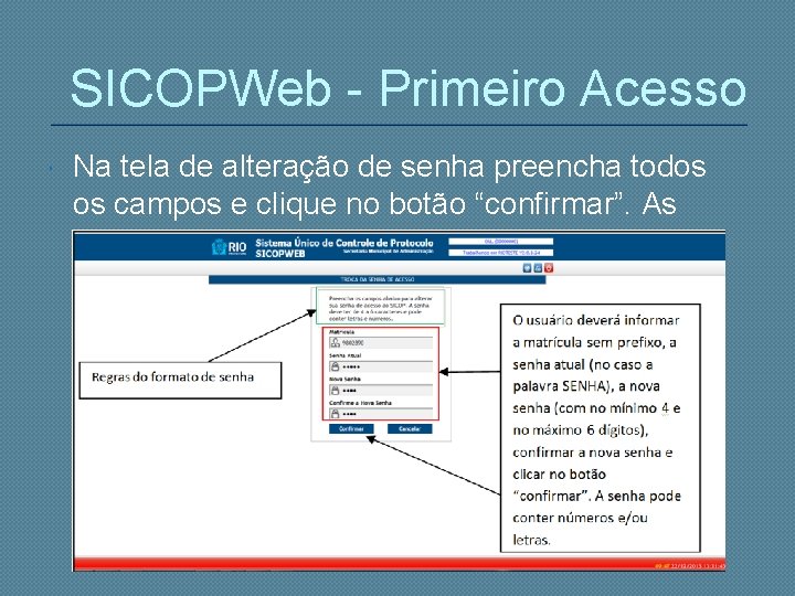 SICOPWeb - Primeiro Acesso Na tela de alteração de senha preencha todos os campos