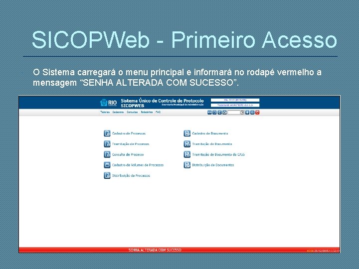 SICOPWeb - Primeiro Acesso O Sistema carregará o menu principal e informará no rodapé