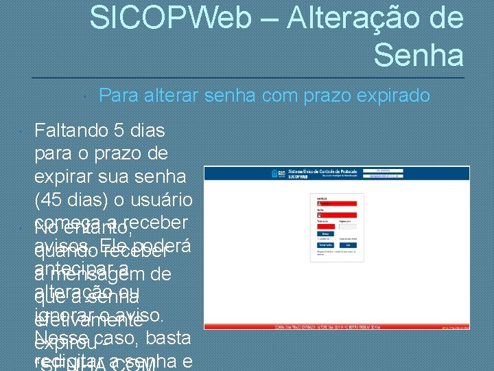 SICOPWeb – Alteração de Senha Para alterar senha com prazo expirado Faltando 5 dias