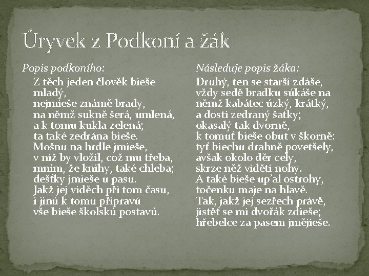 Úryvek z Podkoní a žák Popis podkoního: Z těch jeden člověk bieše mladý, nejmieše