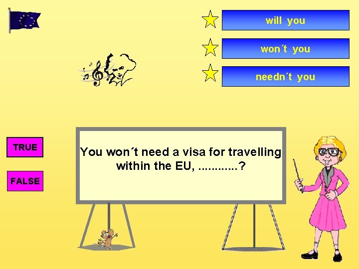 will you won´t you needn´t you TRUE FALSE You won´t need a visa for
