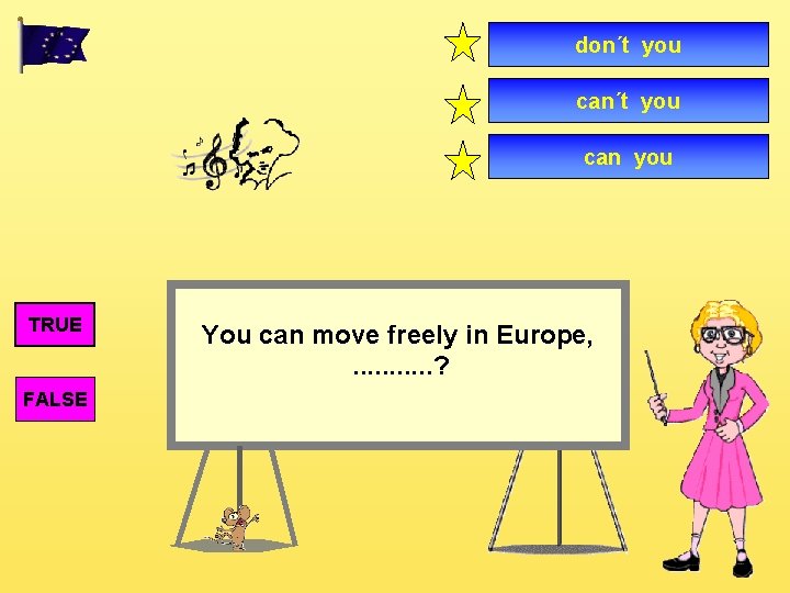 don´t you can you TRUE FALSE You can move freely in Europe, . .