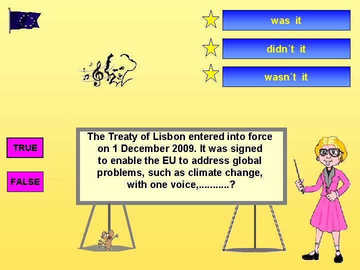 was it didn´t it wasn´t it TRUE FALSE The Treaty of Lisbon entered into