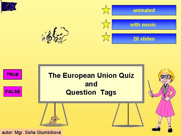 animated with music 20 slides TRUE FALSE The European Union Quiz and Question Tags