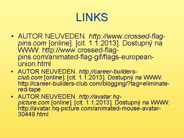 LINKS • AUTOR NEUVEDEN. http: //www. crossed-flagpins. com [online]. [cit. 1. 1. 2013]. Dostupný