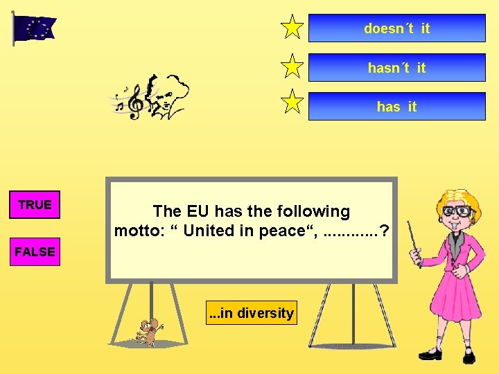 doesn´t it has it TRUE The EU has the following motto: “ United in